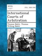 International Courts of Arbitration di Thomas Balch edito da Gale, Making of Modern Law