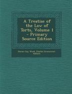 A Treatise of the Law of Torts, Volume 1 di Horace Gay Wood, Charles Greenstreet Addison edito da Nabu Press