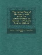 Butterflies of Montana: With Keys for Determination of Species di Morton J. 1863-1953 Elrod, Frances Inez Maley edito da Nabu Press
