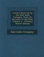 Letters Received by the East India Company from Its Servants in the East, Volume 4 edito da Nabu Press