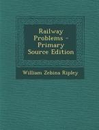 Railway Problems di William Zebina Ripley edito da Nabu Press