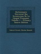 Dictionnaire Universel Des Synonymes de La Langue Francaise, Volume 1 di Gabriel Girard, Nicolas Beauzee edito da Nabu Press