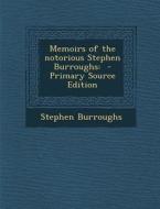 Memoirs of the Notorious Stephen Burroughs di Stephen Burroughs edito da Nabu Press