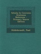 Scholia in Ciceronis Orationes Bobiensia; di Hildebrandt Paul edito da Nabu Press