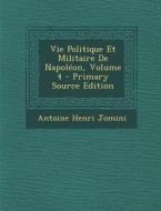 Vie Politique Et Militaire de Napoleon, Volume 4 di Antoine Henri Jomini edito da Nabu Press