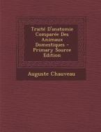 Traite D'Anatomie Comparee Des Animaux Domestiques di Auguste Chauveau edito da Nabu Press