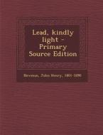 Lead, Kindly Light - Primary Source Edition di John Henry Newman edito da Nabu Press