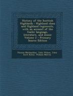 History of the Scottish Highlands: Highland Clans and Highland Regiments, with an Account of the Gaelic Language, Literature, and Music Volume 2 - Pri di Thomas MacLauchlan, John Wilson, John Scott Keltie edito da Nabu Press