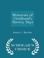 Memories Of Childhood's Slavery Days - Scholar's Choice Edition di Annie L Burton edito da Scholar's Choice