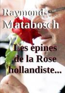 Les Epines De La Rose Hollandiste... di Raymond MATABOSCH edito da Lulu.com