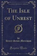 The Isle Of Unrest (classic Reprint) di Henry Seton Merriman edito da Forgotten Books