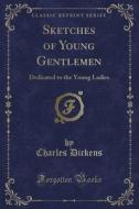 Sketches Of Young Gentlemen di Charles Dickens edito da Forgotten Books