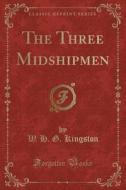 The Three Midshipmen (classic Reprint) di W H G Kingston edito da Forgotten Books
