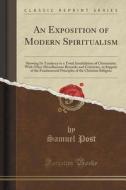 An Exposition Of Modern Spiritualism di Samuel Post edito da Forgotten Books