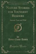 Nature Stories For Youngest Readers di Anna Chase Davis edito da Forgotten Books