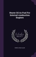 Heavy Oil As Fuel For Internal-combustion Engines di Irving Cowan Allen edito da Palala Press
