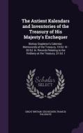 The Antient Kalendars And Inventories Of The Treasury Of His Majesty's Exchequer di Great Britain Exchequer, Francis Palgrave edito da Palala Press