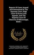 Reports Of Cases Argued And Determined In The Supreme Court, High Court Of Errors And Appeals, And The Superior Court Of Chancery Of Mississippi, Book di Mississippi Supreme Court edito da Arkose Press