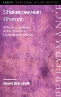 Shakespearean Rhetoric: A Practical Guide for Actors, Directors, Students and Teachers di Benet Brandreth edito da ARDEN SHAKESPEARE