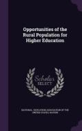 Opportunities Of The Rural Population For Higher Education di Education Association of the United Stat edito da Palala Press