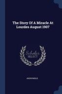 The Story Of A Miracle At Lourdes August di ANONYMOUS edito da Lightning Source Uk Ltd