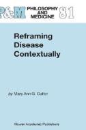 Reframing Disease Contextually di Mary Ann Gardell Cutter edito da Springer Netherlands