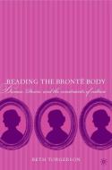 Reading the Brontë Body: Disease, Desire and the Constraints of Culture di B. Torgerson edito da SPRINGER NATURE