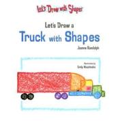 Let's Draw a Truck with Shapes di Joanne Randolph edito da Powerstart Press