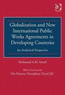 Globalization And New International Public Works Agreements In Developing Countries di Mohamed A. M. Ismail edito da Taylor & Francis Ltd