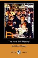The Hunt Ball Mystery (dodo Press) di William Magnay, Sir William Magnay edito da Dodo Press