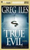 True Evil di Greg Iles edito da Brilliance Audio