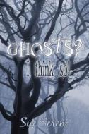Ghosts? I Think So! di Sue Sereno edito da America Star Books