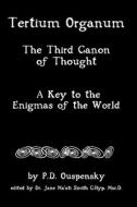 Tertium Organum: The Third Canon of Thought, a Key to the Enigmas of the World di P. D. Ouspensky, Jane M. Smith, Dr Jane Ma'ati Smith C. Hyp Msc D. edito da Createspace