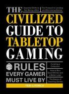 The Civilized Guide to Tabletop Gaming di Teri Litorco edito da Adams Media Corporation