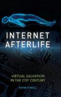 Internet Afterlife: Virtual Salvation in the 21st Century di Kevin O'Neill edito da PRAEGER FREDERICK A