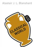 Classical World: All That Matters di Alastair J. L. Blanshard edito da Hodder & Stoughton General Division