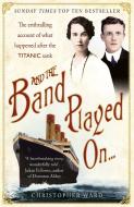 And the Band Played On...: The Enthralling Account of What Happened After the Titanic Sank di Christopher Ward edito da HODDER & STOUGHTON