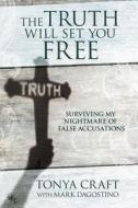 The Truth Will Set You Free di Tonya Craft, Mark Dagostino edito da Time Warner Trade Publishing