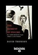 The Moment of Psycho: How Alfred Hitchcock Taught America to Love Murder di Thomson David Thomson, David Thomson edito da ReadHowYouWant