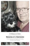 Memories of a Veterinarian di Wolfgang Von Staden edito da FRIESENPR