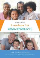 A Handbook For Grandparents di Lynn Wilson edito da FriesenPress