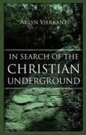 In Search Of The Christian Underground di Arlyn Vierkant edito da America Star Books