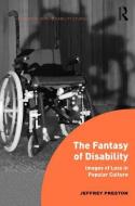 The Fantasy of Disability: Images of Loss in Popular Culture di Jeffrey Preston edito da ROUTLEDGE
