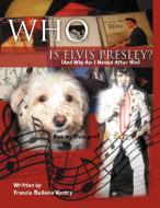 Who Is Elvis Presley? di Francie Bellavia Ventry edito da Xlibris