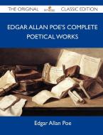 Edgar Allan Poe's Complete Poetical Works - The Original Classic Edition di Edgar Allan Poe edito da Emereo Classics