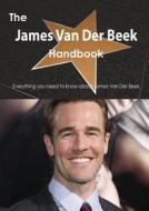 The James Van Der Beek Handbook - Everything You Need To Know About James Van Der Beek di Emily Smith edito da Tebbo