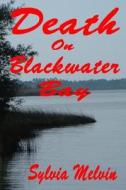 Death on Blackwater Bay di Sylvia Melvin edito da Createspace