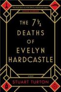 The 7 1/2 Deaths of Evelyn Hardcastle di Stuart Turton edito da SOURCEBOOKS INC