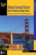 Hiking Through History San Francisco Bay Area di Tracy Salcedo edito da RLPG