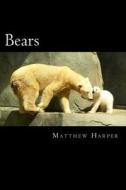 Bears: A Fascinating Book Containing Bear Facts, Trivia, Images & Memory Recall Quiz: Suitable for Adults & Children di Matthew Harper edito da Createspace